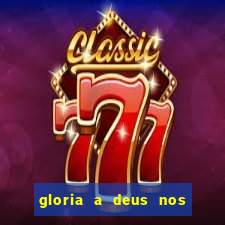 gloria a deus nos altos ceus letra